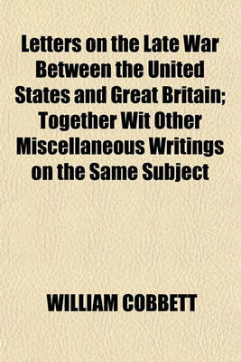 Book cover for Letters on the Late War Between the United States and Great Britain; Together Wit Other Miscellaneous Writings on the Same Subject