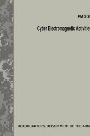 Cover of Cyber Electromagnetic Activities (FM 3-38)