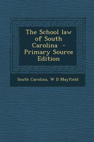 Cover of The School Law of South Carolina - Primary Source Edition