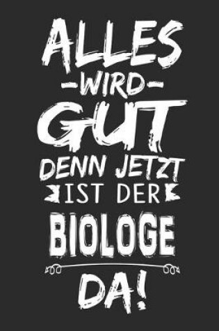 Cover of Alles wird gut denn jetzt ist der Biologe da