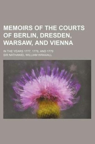 Cover of Memoirs of the Courts of Berlin, Dresden, Warsaw, and Vienna (Volume 2); In the Years 1777, 1778, and 1779