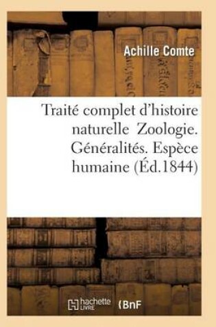 Cover of Traité Complet d'Histoire Naturelle Zoologie. Généralités. Espèce Humaine