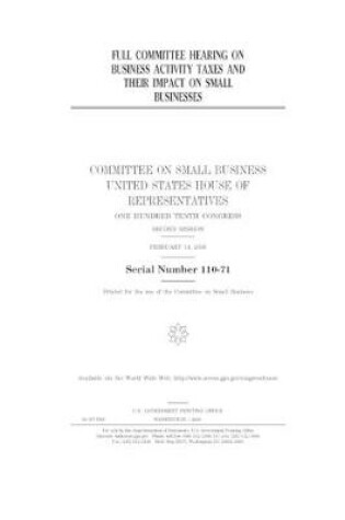 Cover of Full committee hearing on business activity taxes and their impact on small businesses