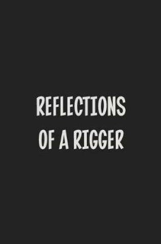 Cover of Reflections of a Rigger