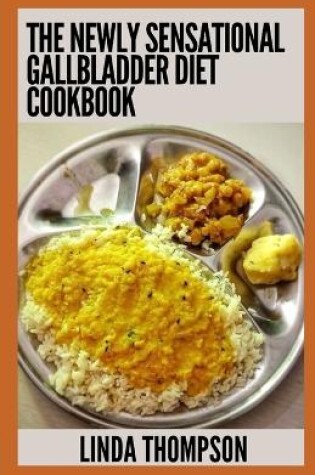 Cover of The Newly Sensational Gallbladder Diet Cookbook