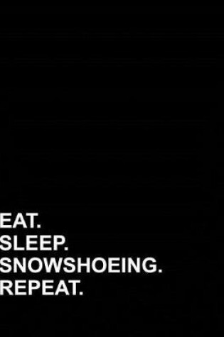 Cover of Eat Sleep Snowshoeing Repeat