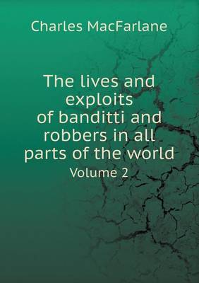 Book cover for The lives and exploits of banditti and robbers in all parts of the world Volume 2