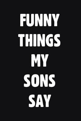 Book cover for Funny Things My Sons Say