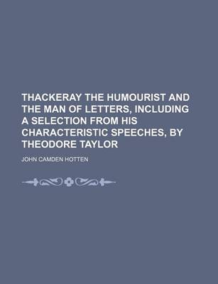 Book cover for Thackeray the Humourist and the Man of Letters, Including a Selection from His Characteristic Speeches, by Theodore Taylor