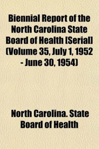 Cover of Biennial Report of the North Carolina State Board of Health [Serial] (Volume 35, July 1, 1952 - June 30, 1954)