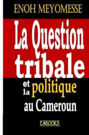 Cover of La Question Tribale Et La Politique Au Cameroun