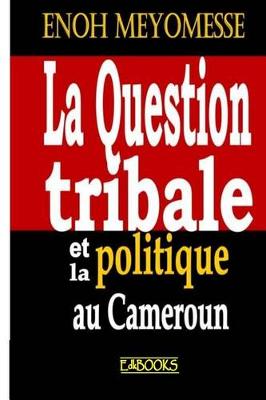 Book cover for La Question Tribale Et La Politique Au Cameroun