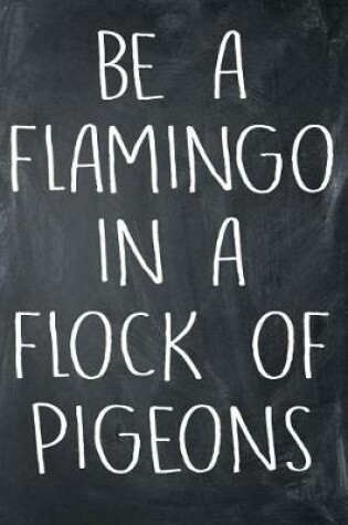 Cover of Be A Flamingo In A Flock Of Pigeons