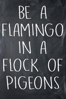 Book cover for Be A Flamingo In A Flock Of Pigeons