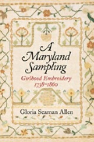 Cover of A Maryland Sampling – Girlhood Embroidery 1738–1860