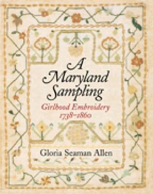 Book cover for A Maryland Sampling – Girlhood Embroidery 1738–1860