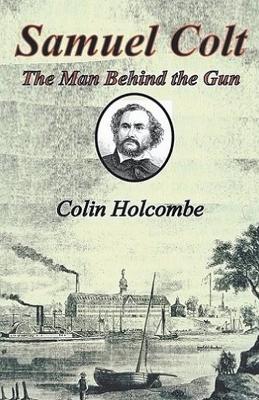 Book cover for Samuel Colt The Man Behind the Gun