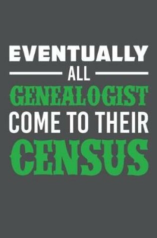 Cover of Eventually All Genealogist Come To Their Census