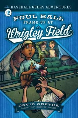 Cover of Foul Ball Frame-Up at Wrigley Field: The Baseball Geeks Adventures Book 2