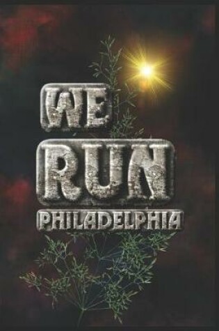 Cover of We Run Philadelphia