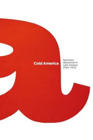 Cover of Cold America: Geometric Abstraction in Latin America (1934-1973)