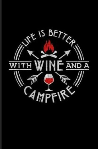 Cover of Life Is Better With Wine And A Campfire