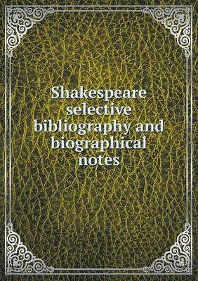 Book cover for Shakespeare selective bibliography and biographical notes