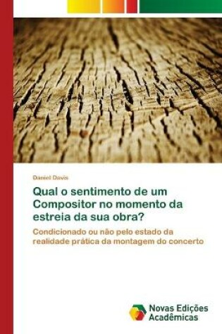 Cover of Qual o sentimento de um Compositor no momento da estreia da sua obra?