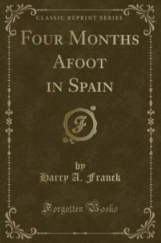 Cover of Four Months Afoot in Spain (Classic Reprint)