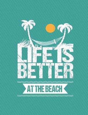 Book cover for Life Is Better At The Beach Journal Notebook - Dot Grid