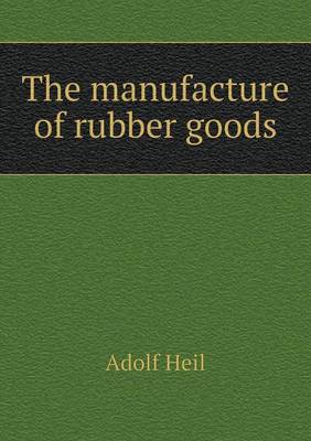 Book cover for The manufacture of rubber goods