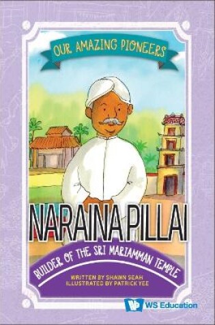 Cover of Naraina Pillai: Builder Of The Sri Mariamman Temple