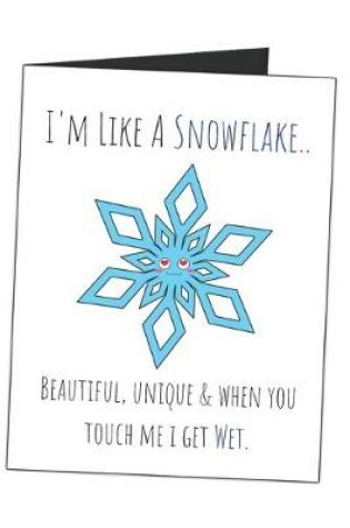 Cover of I'm Like A Snowflake.. Beautiful, Unique & When You Touch Me I Get Wet.