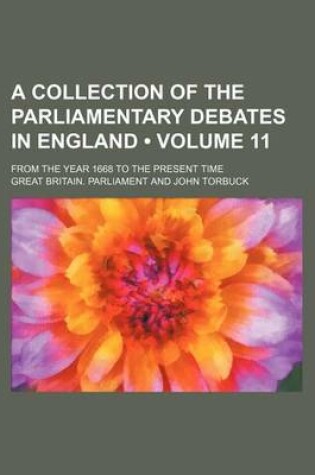 Cover of A Collection of the Parliamentary Debates in England (Volume 11); From the Year 1668 to the Present Time
