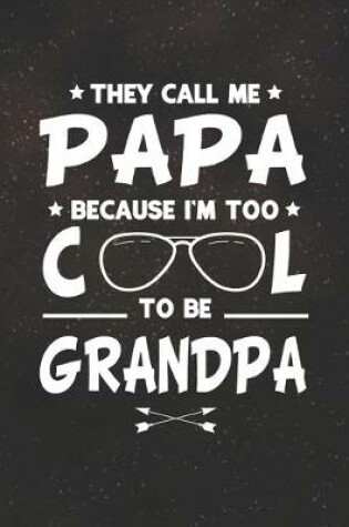 Cover of They Call Me Papa Because I'm Too Cool To Be Grandpa