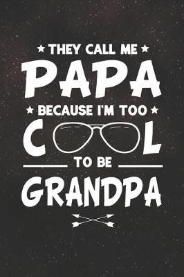 Book cover for They Call Me Papa Because I'm Too Cool To Be Grandpa