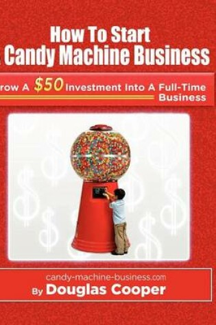 Cover of How To Start A Candy Machine Business