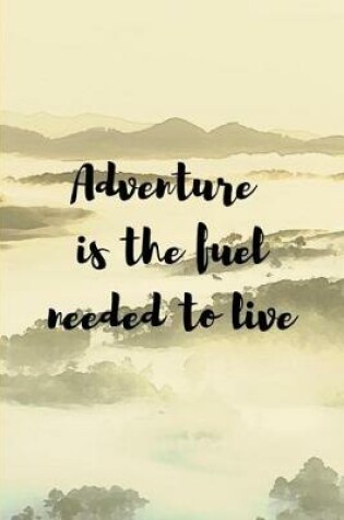 Cover of Adventure Is The Fuel Needed To Live