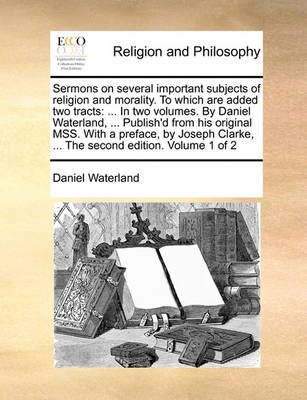 Book cover for Sermons on Several Important Subjects of Religion and Morality. to Which Are Added Two Tracts