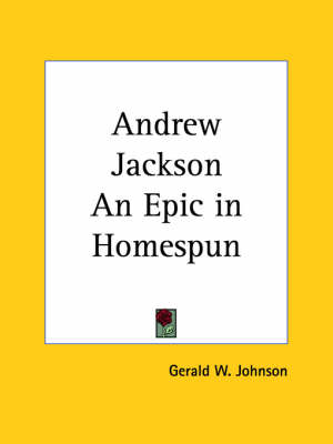 Book cover for Andrew Jackson an Epic in Homespun (1927)