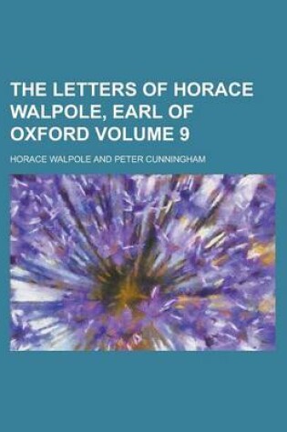 Cover of The Letters of Horace Walpole, Earl of Oxford Volume 9