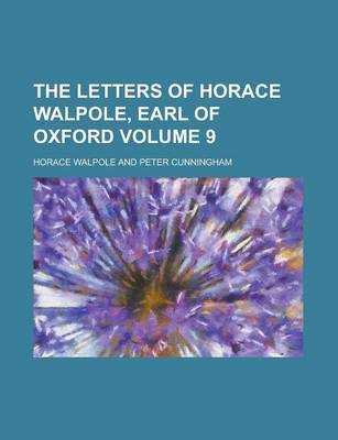 Book cover for The Letters of Horace Walpole, Earl of Oxford Volume 9