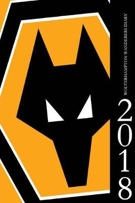 Book cover for Wolverhampton Wanderers Diary 2018