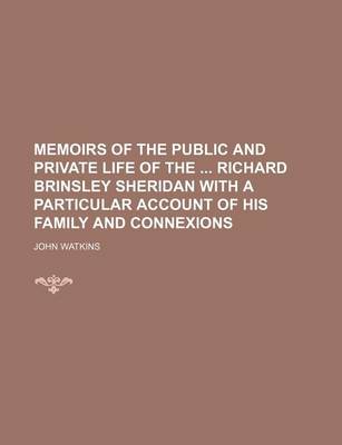 Book cover for Memoirs of the Public and Private Life of the Richard Brinsley Sheridan with a Particular Account of His Family and Connexions