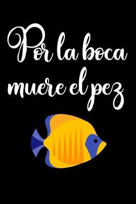 Book cover for Por La Boca Muere El Pez