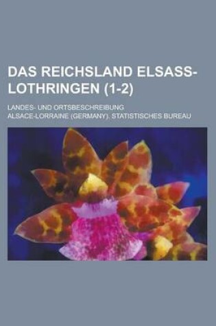 Cover of Das Reichsland Elsass-Lothringen; Landes- Und Ortsbeschreibung (1-2 )