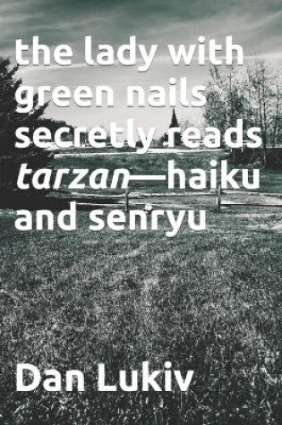 Cover of The lady with green nails secretly reads tarzan-haiku and senryu