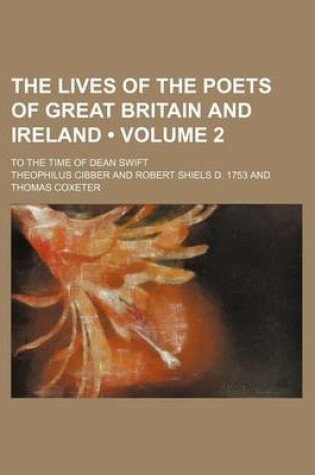 Cover of The Lives of the Poets of Great Britain and Ireland (Volume 2); To the Time of Dean Swift