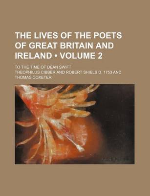 Book cover for The Lives of the Poets of Great Britain and Ireland (Volume 2); To the Time of Dean Swift