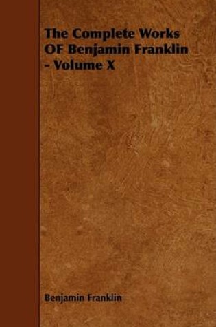 Cover of The Complete Works OF Benjamin Franklin - Volume X